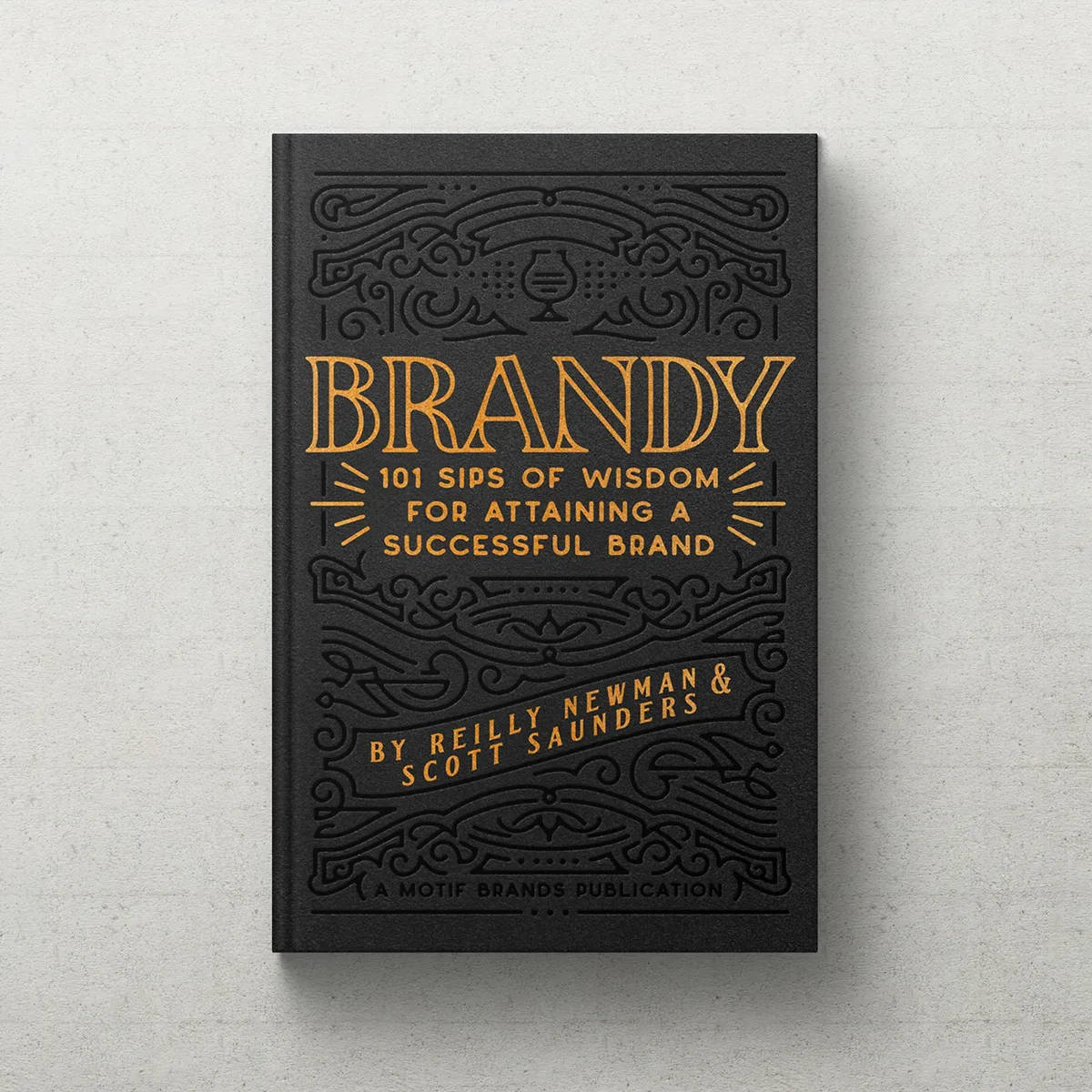 Brandy: 101 Ways to Attain A Successful Brand by Reilly Newman and Scott Saunders